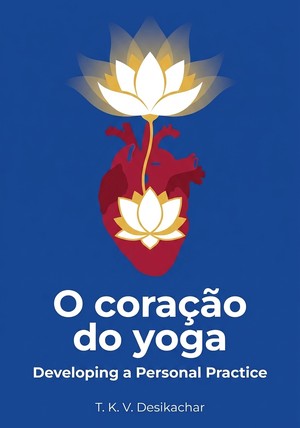 Capa do livro O coração do yoga, de T. K. V. Desikachar — resumo e resenha crítica no 12min