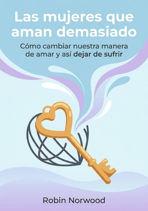 Portada del libro Las mujeres que aman demasiado, de Robin Norwood — resumen crítico y reseña en 12min
