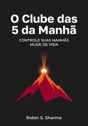 Capa do livro O Clube das 5 da Manhã , de Robin S. Sharma — resumo e resenha crítica no 12min