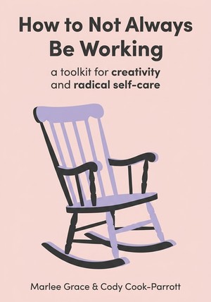 Book cover of How to Not Always Be Working by Marlee Grace & Cody Cook-Parrott — critical summary review on 12min