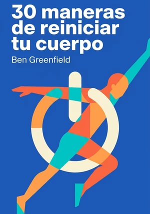 Portada del libro 30 maneras de reiniciar tu cuerpo, de Ben Greenfield — resumen crítico y reseña en 12min