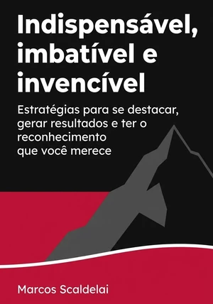Capa do livro Indispensável, imbatível e invencível, de Marcos Scaldelai — resumo e resenha crítica no 12min