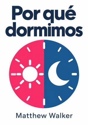 Portada del libro Por qué dormimos, de Matthew Walker — resumen crítico y reseña en 12min