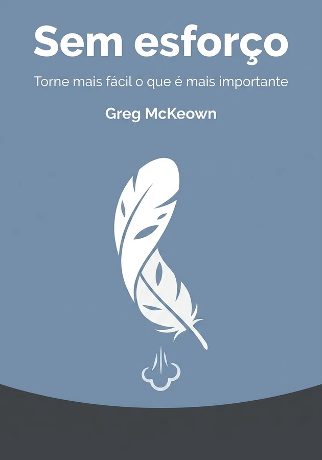 Capa do livro Sem esforço, de Greg McKeown — resumo e resenha crítica no 12min