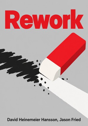 Book cover of Rework by David Heinemeier Hansson  & Jason Fried — critical summary review on 12min