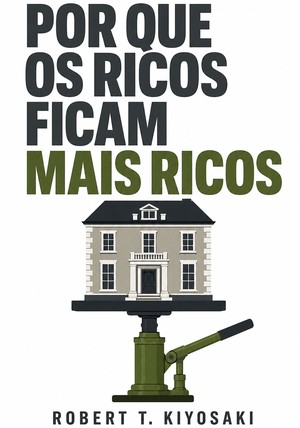 Capa do livro Por que os ricos ficam mais ricos, de Robert T. Kiyosaki — resumo e resenha crítica no 12min