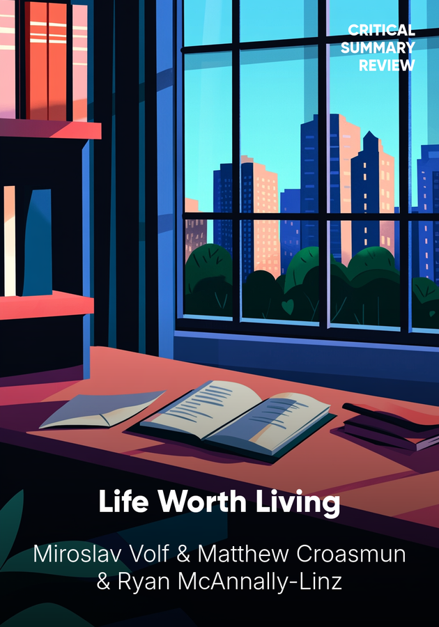 Book cover of Life Worth Living by Matthew Croasmun & Miroslav Volf & Ryan McAnnally-Linz — critical summary review on 12min