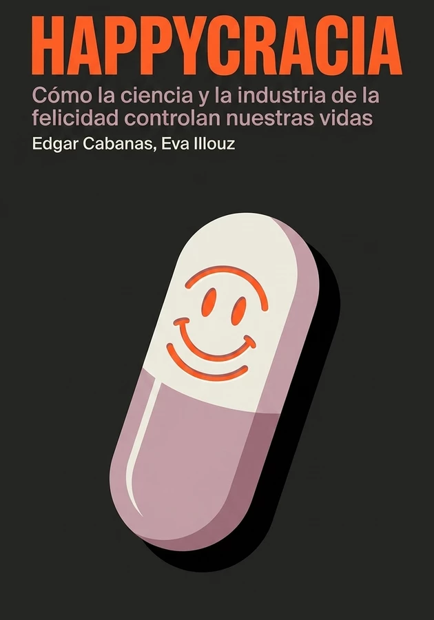 Portada del libro Happycracia , de Edgar Cabanas & Eva Illouz — resumen crítico y reseña en 12min