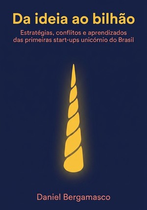 Capa do livro Da ideia ao bilhão, de Daniel Bergamasco — resumo e resenha crítica no 12min