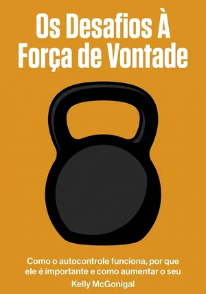 Capa do livro Os Desafios À Força de Vontade, de Kelly McGonigal — resumo e resenha crítica no 12min