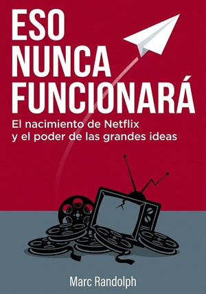 Portada del libro Eso nunca funcionará, de Marc Randolph — resumen crítico y reseña en 12min