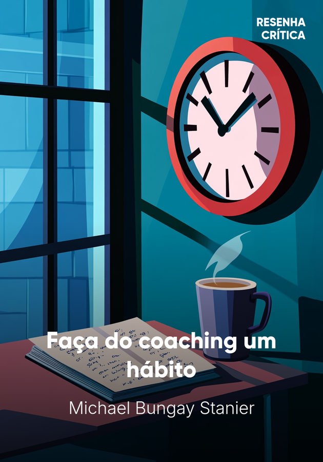 Capa do livro Faça do coaching um hábito, de Michael Bungay Stanier — resumo e resenha crítica no 12min