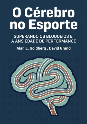 Capa do livro O Cérebro no Esporte, de Alan E. Goldberg  & David Grand — resumo e resenha crítica no 12min