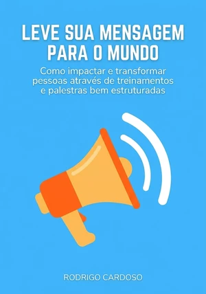 Capa do livro Leve sua mensagem para o mundo, de Rodrigo Cardoso — resumo e resenha crítica no 12min