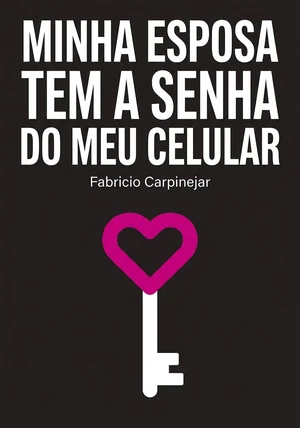 Capa do livro Minha esposa tem a senha do meu celular, de Fabricio Carpinejar — resumo e resenha crítica no 12min