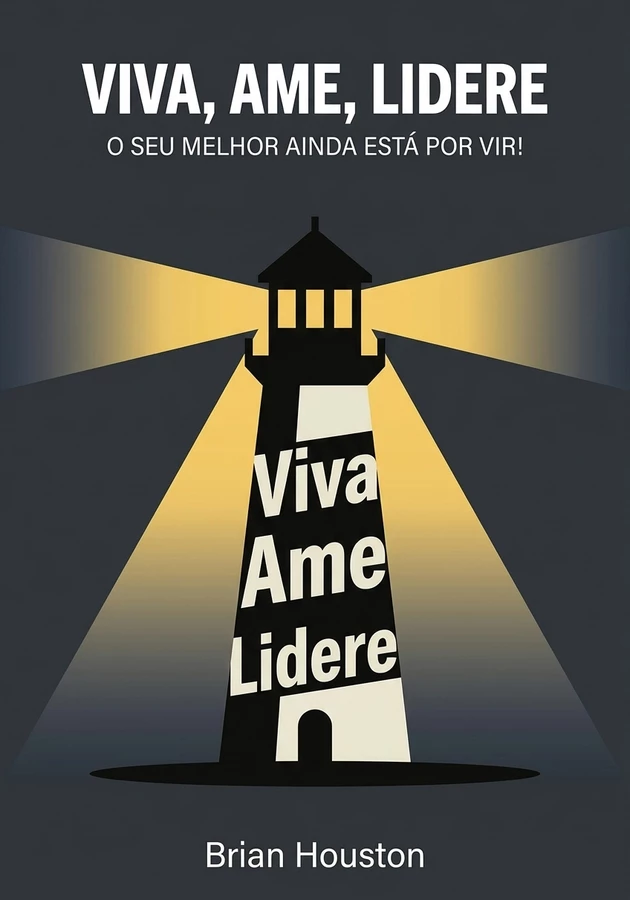 Capa do livro Viva, Ame, Lidere, de Brian Houston — resumo e resenha crítica no 12min