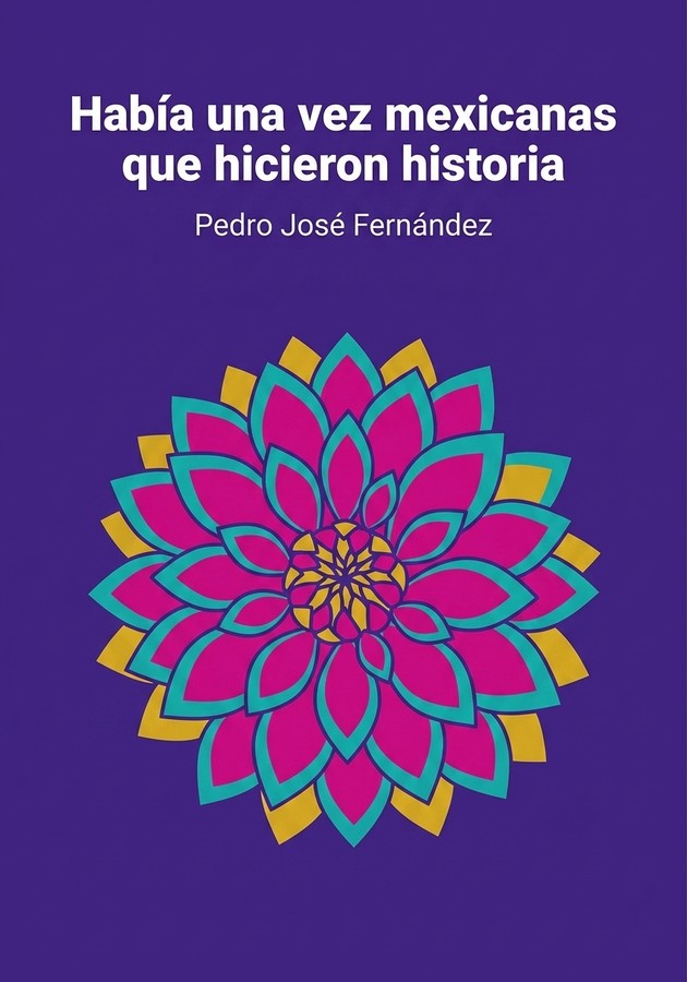 Portada del libro Había una vez mexicanas que hicieron historia, de Pedro José Fernández — resumen crítico y reseña en 12min