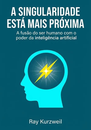 Capa do livro A Singularidade está mais próxima, de Ray Kurzweil — resumo e resenha crítica no 12min