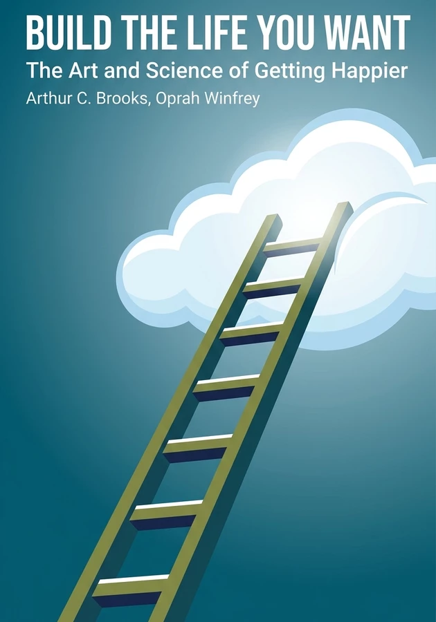 Book cover of Build the Life You Want by Arthur C. Brooks — critical summary review on 12min