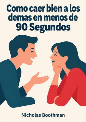 Portada del libro Como caer bien a los demas en menos de 90 Segundos, de Nicholas Boothman — resumen crítico y reseña en 12min