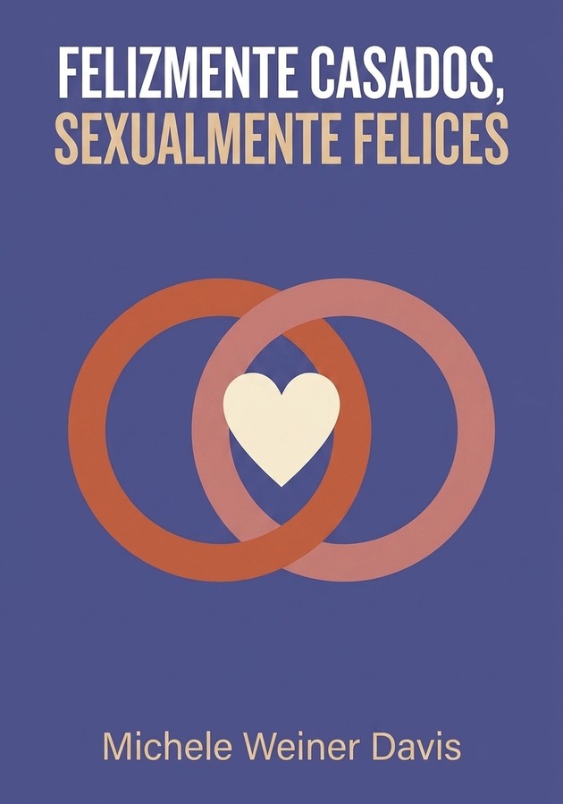 Portada del libro Felizmente casados, sexualmente felices, de Michele Weiner Davis — resumen crítico y reseña en 12min