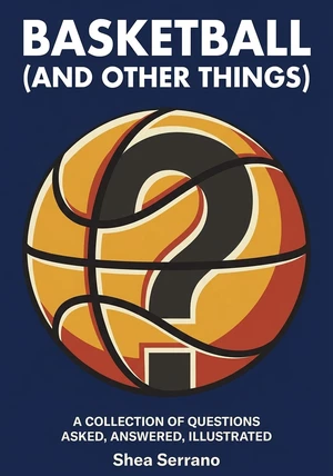 Book cover of Basketball (and Other Things) by Shea Serrano — critical summary review on 12min