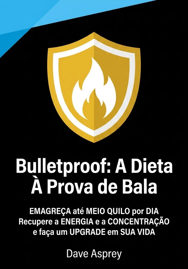 Capa do livro Bulletproof: A Dieta À Prova de Bala, de Dave Asprey — resumo e resenha crítica no 12min