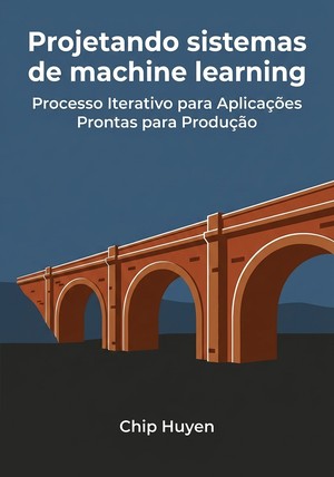 Capa do livro Projetando sistemas de machine learning, de Chip Huyen — resumo e resenha crítica no 12min