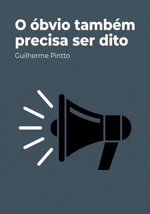 Capa do livro O óbvio também precisa ser dito, de Guilherme Pintto — resumo e resenha crítica no 12min