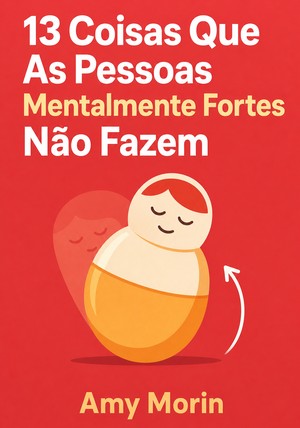 Capa do livro 13 Coisas Que As Pessoas Mentalmente Fortes Não Fazem, de Amy Morin — resumo e resenha crítica no 12min
