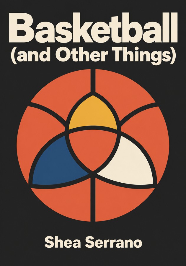Book cover of Basketball (and Other Things) by Shea Serrano — critical summary review on 12min