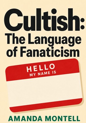 Book cover of Cultish: The Language of Fanaticism by Amanda Montell — critical summary review on 12min