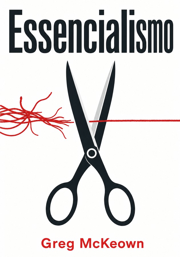 Capa do livro Essencialismo , de Greg McKeown — resumo e resenha crítica no 12min