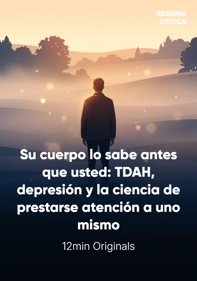 Portada del libro Su cuerpo lo sabe antes que usted: TDAH, depresión y la ciencia de prestarse atención a uno mismo, de 12min Originals — resumen crítico y reseña en 12min