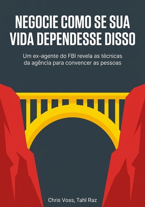 Capa do livro Negocie como se sua vida dependesse disso, de Chris Voss & Tahl Raz — resumo e resenha crítica no 12min