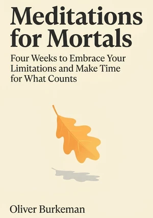 Book cover of Meditations for Mortals by Oliver Burkeman  — critical summary review on 12min