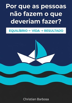 Capa do livro Por que as pessoas não fazem o que deveriam fazer?, de Christian Barbosa — resumo e resenha crítica no 12min