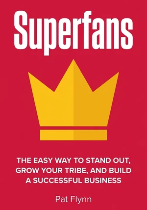 Portada del libro Superfans, de Pat Flynn — resumen crítico y reseña en 12min