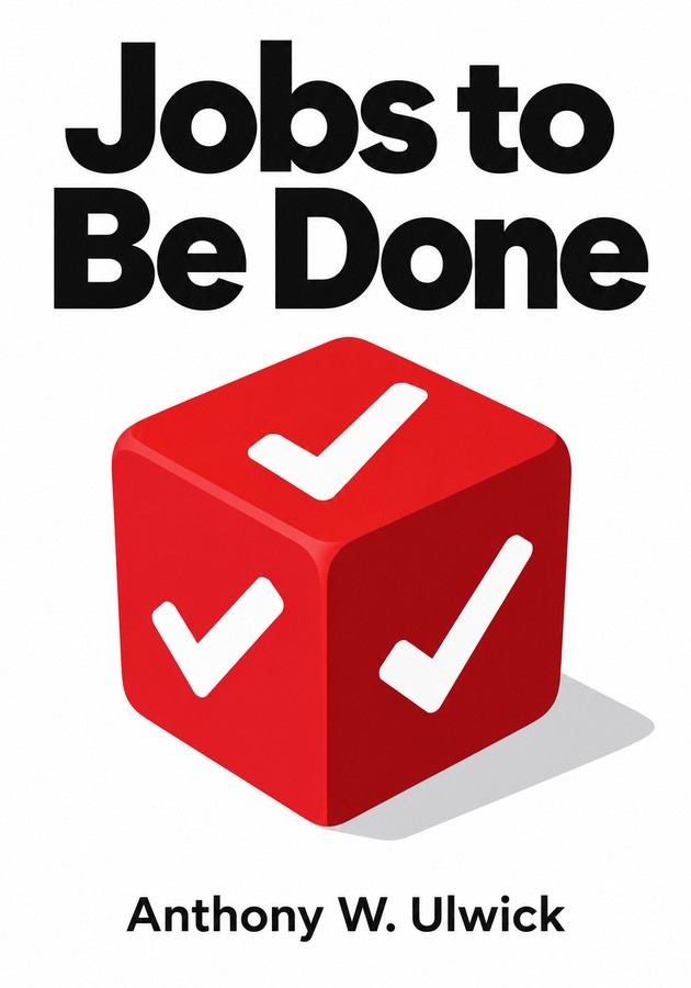 Book cover of Jobs to Be Done by Anthony W. Ulwick — critical summary review on 12min