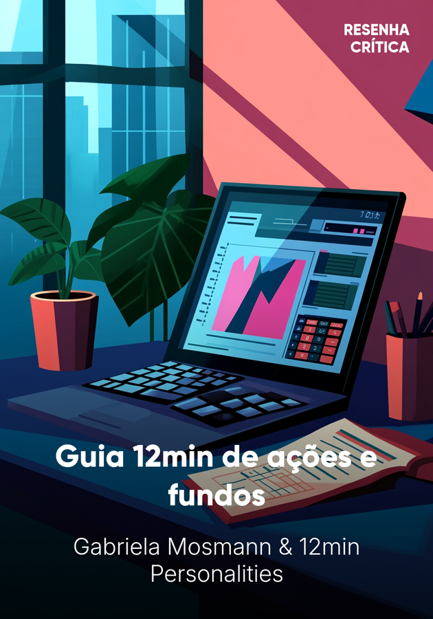Capa do livro Guia 12min de ações e fundos, de 12min Personalities & Gabriela Mosmann — resumo e resenha crítica no 12min