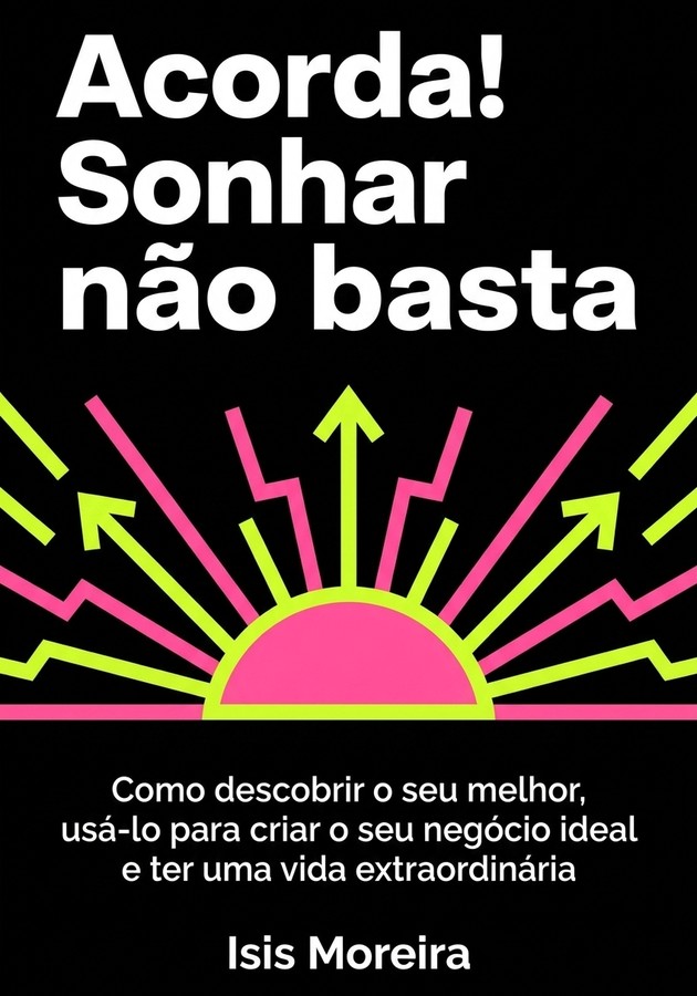 Capa do livro Acorda! Sonhar não basta , de Isis Moreira  — resumo e resenha crítica no 12min