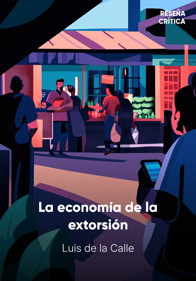 Portada del libro La economía de la extorsión, de Luis de la Calle — resumen crítico y reseña en 12min