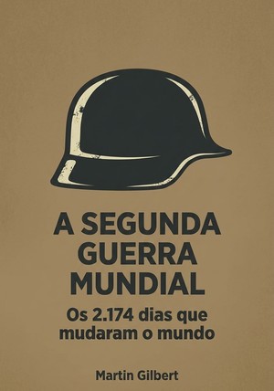 Capa do livro A Segunda Guerra Mundial, de Martin Gilbert — resumo e resenha crítica no 12min