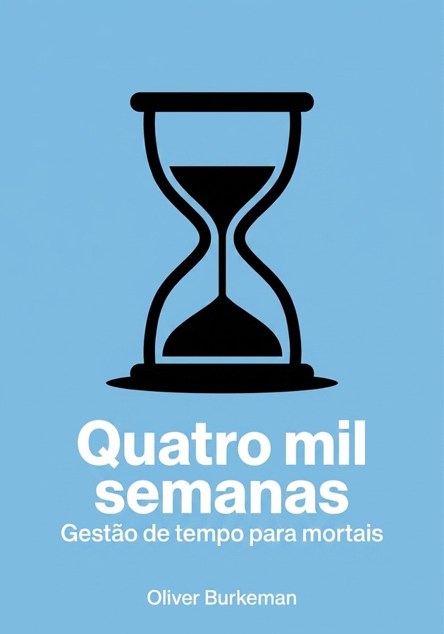 Capa do livro Quatro mil semanas, de Oliver Burkeman  — resumo e resenha crítica no 12min