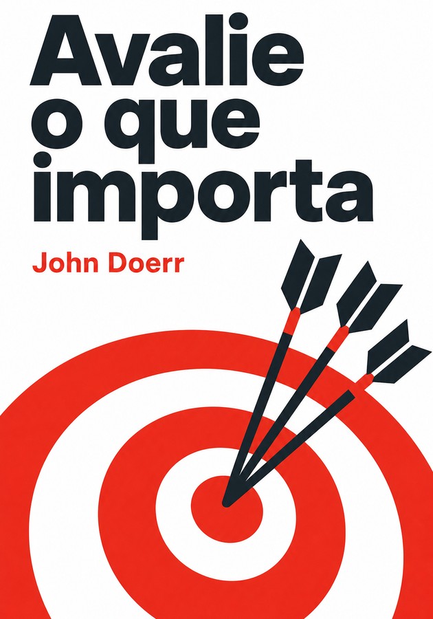 Capa do livro Avalie o que importa, de John Doerr — resumo e resenha crítica no 12min