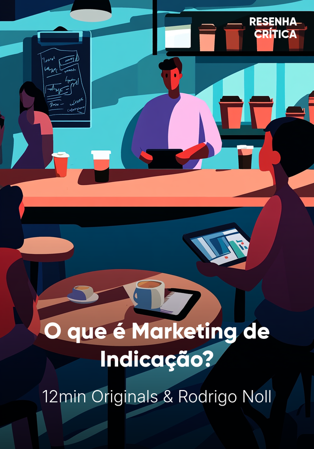 Capa do livro O que é Marketing de Indicação?, de Rodrigo Noll — resumo e resenha crítica no 12min