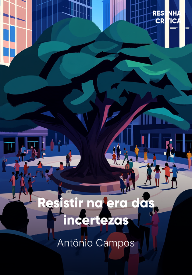 Capa do livro Resistir na era das incertezas, de Antônio Campos — resumo e resenha crítica no 12min
