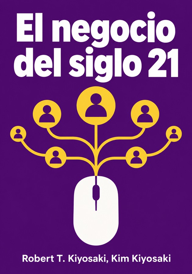 Portada del libro El negocio del siglo 21, de Robert T. Kiyosaki & Kim Kiyosaki — resumen crítico y reseña en 12min