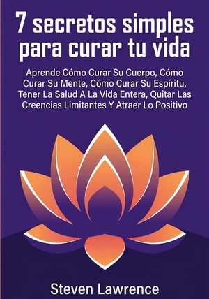 Portada del libro 7 secretos simples para curar tu vida, de Steven Lawrence — resumen crítico y reseña en 12min
