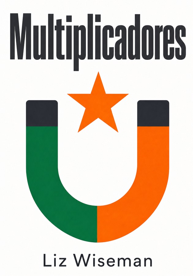 Capa do livro Multiplicadores , de Liz Wiseman — resumo e resenha crítica no 12min
